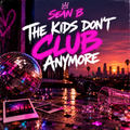 Sean B — The Kids Don't Club Anymore single cover
