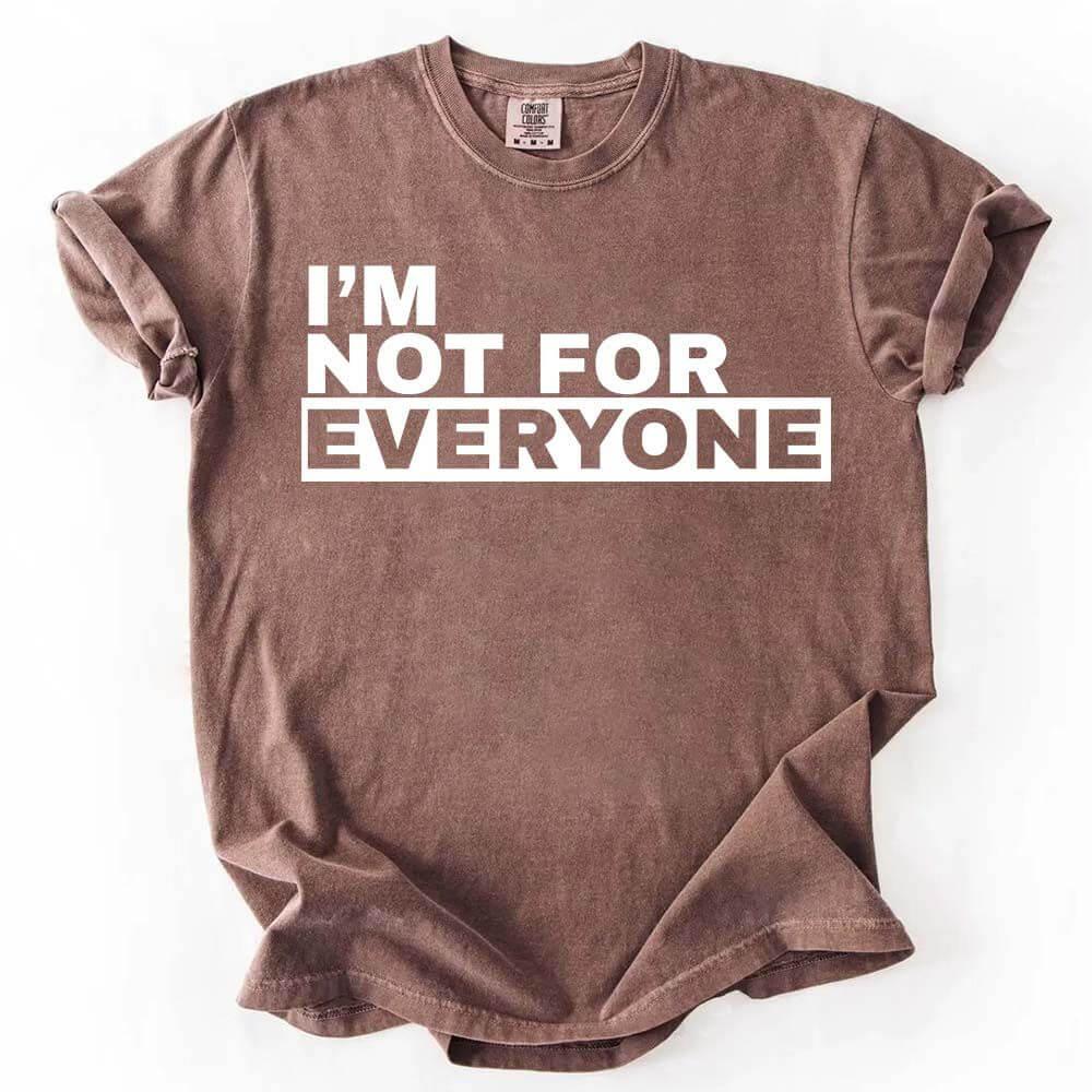 I'm Not For Everyone T-Shirt – Funny Unisex Graphic Tee