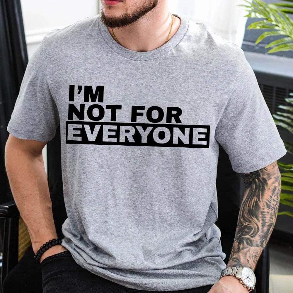 I'm Not For Everyone T-Shirt – Funny Unisex Graphic Tee