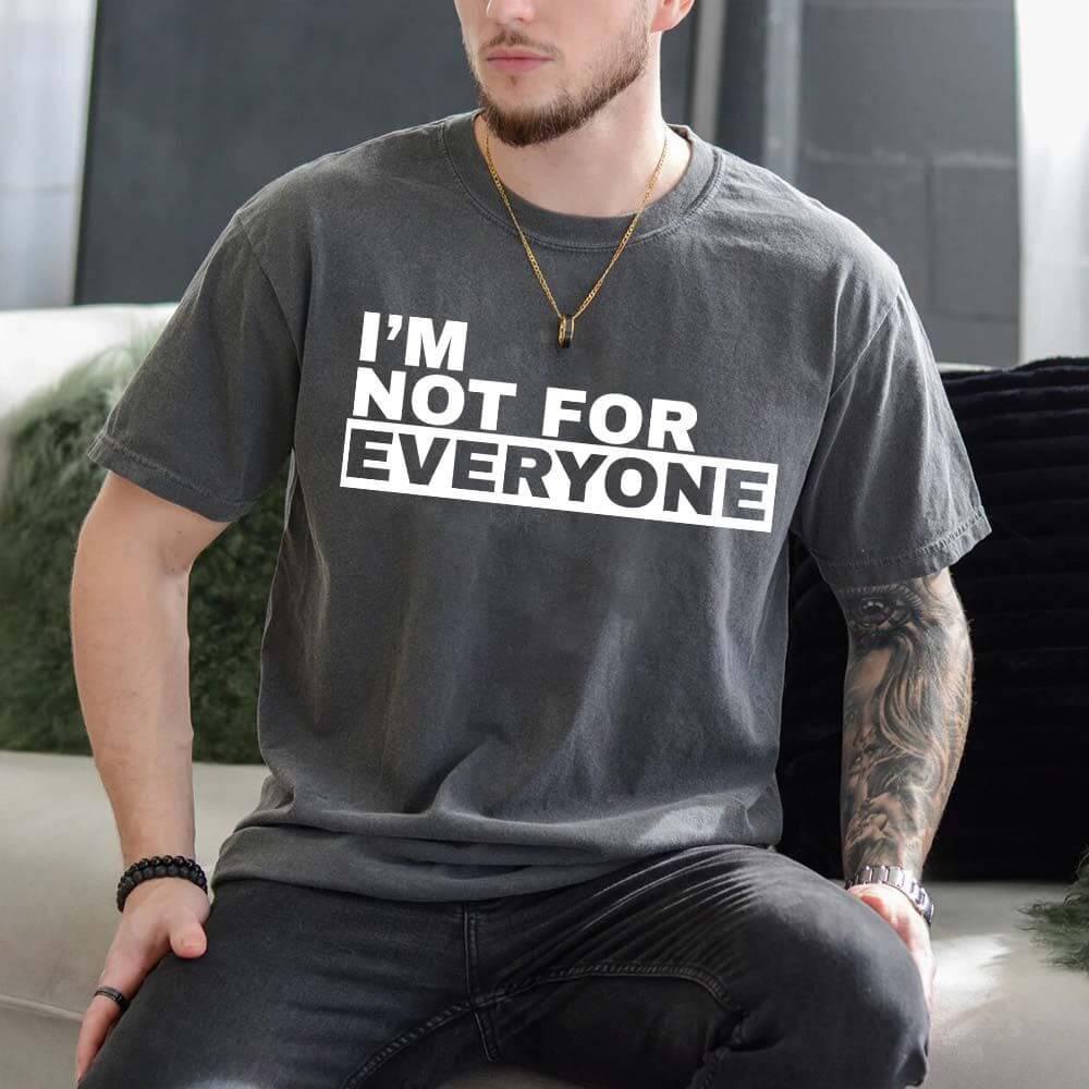 I'm Not For Everyone T-Shirt – Funny Unisex Graphic Tee
